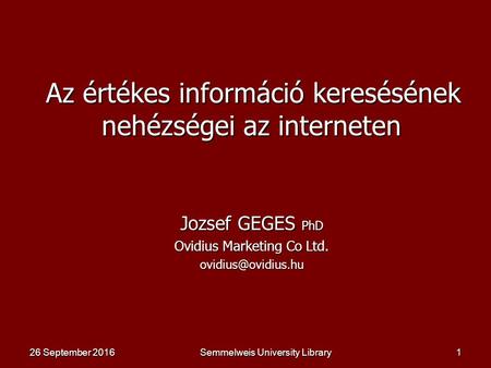 Semmelweis University Library1 Az értékes információ keresésének nehézségei az interneten Az értékes információ keresésének nehézségei az interneten Jozsef.