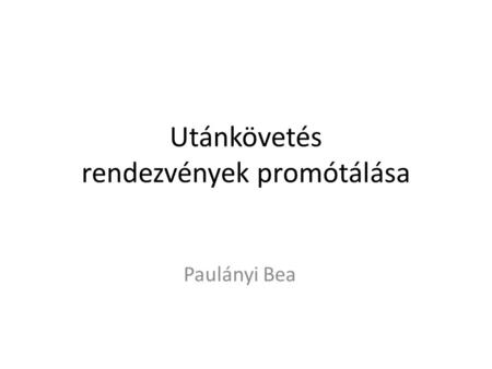 Utánkövetés rendezvények promótálása Paulányi Bea.