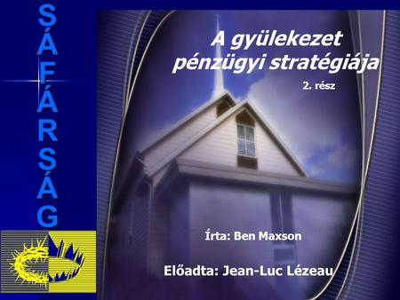 SÁFÁRSÁG A gyülekezet pénzügyi stratégiája 2. rész Írta: Ben Maxson Előadta: Jean-Luc Lézeau.