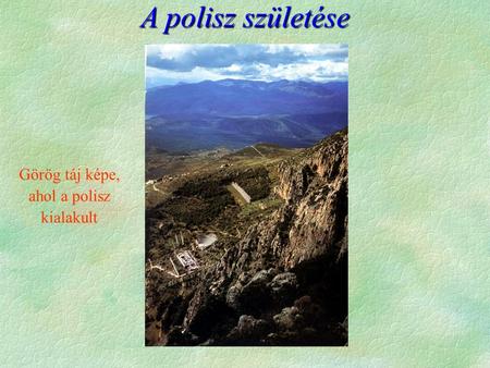 A polisz születése Görög táj képe, ahol a polisz kialakult.
