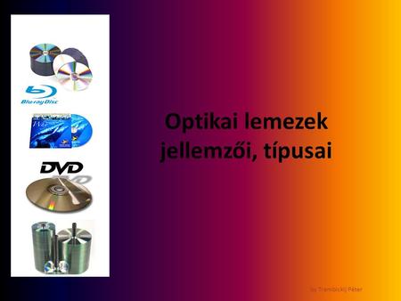 Optikai lemezek jellemzői, típusai by Trembickij Péter.