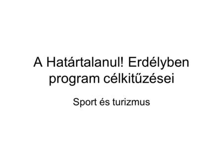 A Határtalanul! Erdélyben program célkitűzései Sport és turizmus.