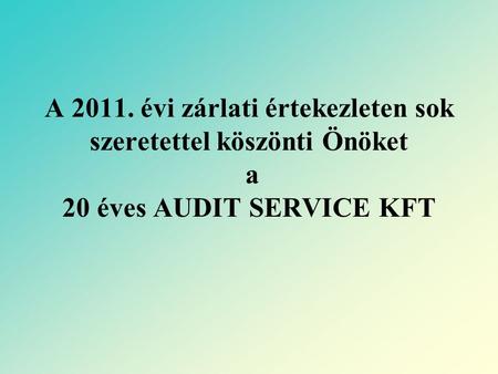 A 2011. évi zárlati értekezleten sok szeretettel köszönti Önöket a 20 éves AUDIT SERVICE KFT.