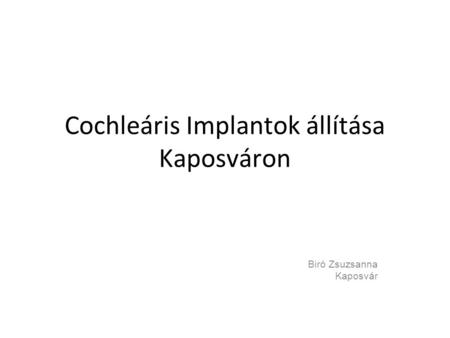 Cochleáris Implantok állítása Kaposváron Biró Zsuzsanna Kaposvár.