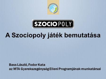 A Szociopoly játék bemutatása Bass László, Fodor Kata az MTA Gyerekszegénység Elleni Programjának munkatársai.