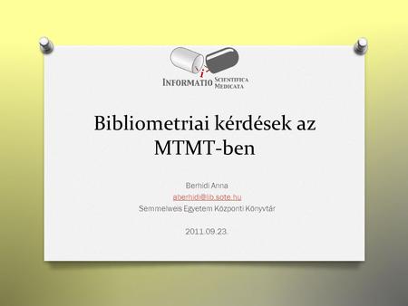 Bibliometriai kérdések az MTMT-ben Berhidi Anna Semmelweis Egyetem Központi Könyvtár