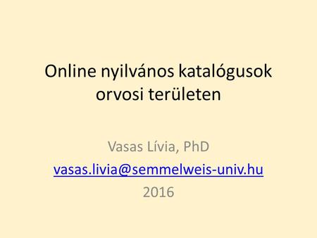 Online nyilvános katalógusok orvosi területen Vasas Lívia, PhD 2016.