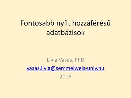 Fontosabb nyílt hozzáférésű adatbázisok Lívia Vasas, PhD 2016.