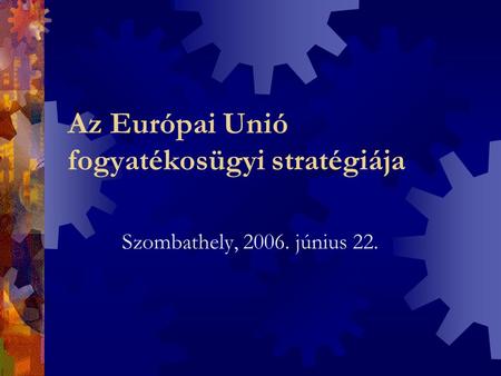 Az Európai Unió fogyatékosügyi stratégiája Szombathely, június 22.