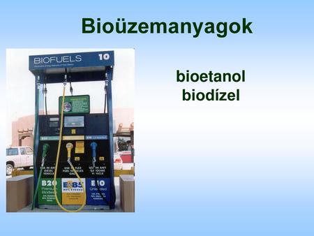 Bioüzemanyagok bioetanol biodízel.