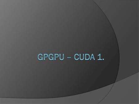 GPGPU – CUDA 1..