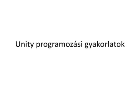 Unity programozási gyakorlatok