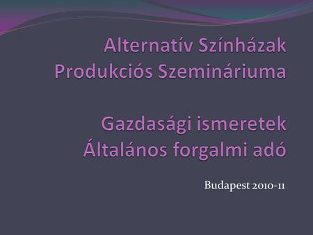 Budapest 2010-11. Áfa  A legtöbbször ellenőrzött adónem, a legnagyobb adóbevételt adja – Közvetett, többfázisú  SZÁMLAELLENŐRZÉS  Adószám érvényessége,