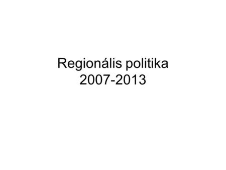 Regionális politika 2007-2013.