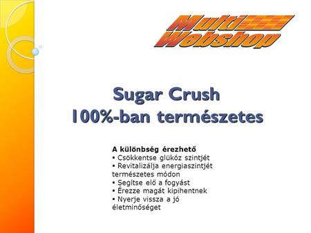 Sugar Crush 100%-ban természetes A különbség érezhető  Csökkentse glükóz szintjét  Revitalizálja energiaszintjét természetes módon  Segítse elő a fogyást.