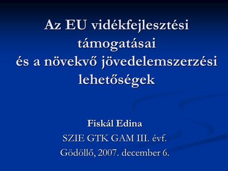 Fiskál Edina SZIE GTK GAM III. évf. Gödöllő, december 6.