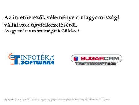 Az internetezők véleménye a magyarországi vállalatok ügyfélkezeléséről. Az Infoteka Kft. – a Sugar CRM partnerje - magyarországi képviseletének megbízásából.