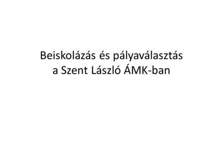 Beiskolázás és pályaválasztás a Szent László ÁMK-ban.