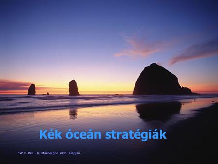 Kék óceán stratégiák *W.C. Kim – R. Mauborgne 2005. alapján.