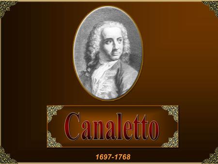 Canaletto 1697-1768.