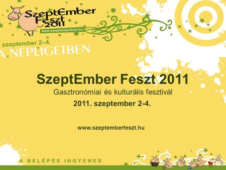 2011. szeptember 2-4. www.szeptemberfeszt.hu SzeptEmber Feszt 2011 Gasztronómiai és kulturális fesztivál.