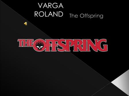 2012.10.10. A The Offspring egy punk rock együttes Los Angelesből. punk rock Los Angelesből.