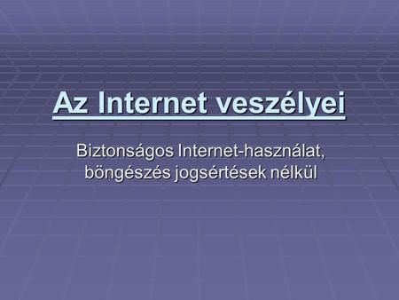 Biztonságos Internet-használat, böngészés jogsértések nélkül