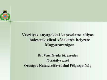 Dr. Vass Gyula tű. ezredes Országos Katasztrófavédelmi Főigazgatóság
