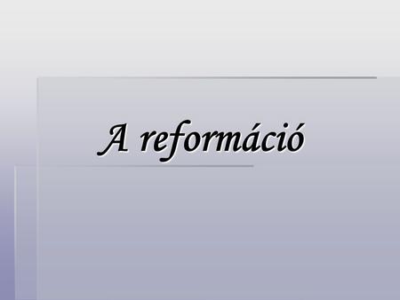 A reformáció.