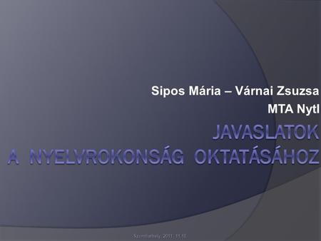 Sipos Mária – Várnai Zsuzsa MTA NytI Szombathely, 2011. 11.10.