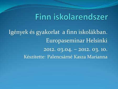 Finn iskolarendszer Igények és gyakorlat a finn iskolákban.