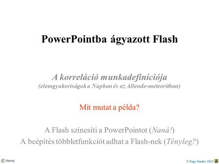 PowerPointba ágyazott Flash A korreláció munkadefiníciója (elemgyakoriságok a Napban és az Allende-meteoritban) Mit mutat a példa? A Flash színesíti a.