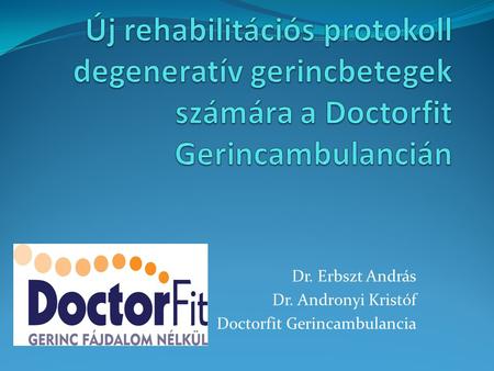 Dr. Erbszt András Dr. Andronyi Kristóf Doctorfit Gerincambulancia