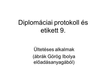 Diplomáciai protokoll és etikett 9.