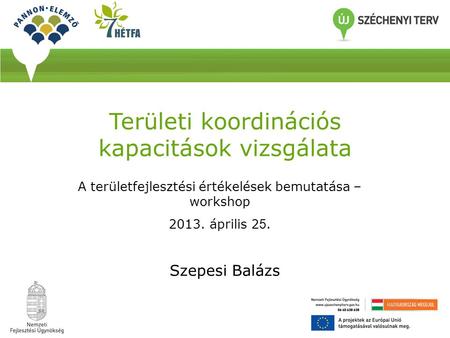 Területi koordinációs kapacitások vizsgálata Szepesi Balázs A területfejlesztési értékelések bemutatása – workshop 2013. április 2 5.