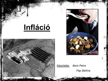 Infláció Készítette: Beck Petra Pap Bettina.