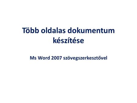 Több oldalas dokumentum készítése Ms Word 2007 szövegszerkesztővel