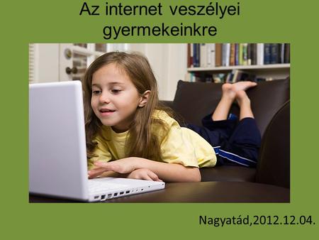 Az internet veszélyei gyermekeinkre