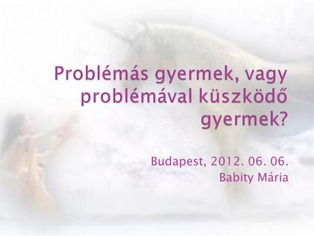 Budapest, 2012. 06. 06. Babity Mária.  “Ha egy gyerek nem tud olvasni, megtanítjuk”  “Ha egy gyerek nem tud úszni, megtanítjuk.”  “Ha egy gyerek nem.