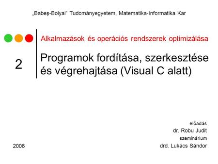 Alkalmazások és operációs rendszerek optimizálása „Babeş-Bolyai” Tudományegyetem, Matematika-Informatika Kar Programok fordítása, szerkesztése és végrehajtása.