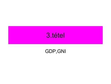 3.tétel GDP,GNI.