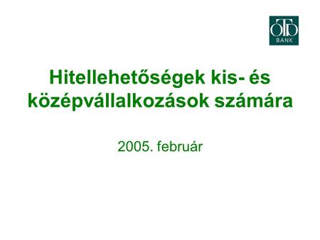 Hitellehetőségek kis- és középvállalkozások számára 2005. február.