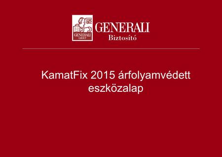 KamatFix 2015 árfolyamvédett eszközalap. 2 Egyéni személybiztosítás fejlesztési csoport | 2013.03.07. KamatFix 2015 •Tőkevédelem •Hozamvédelem •Árfolyamvédelem.