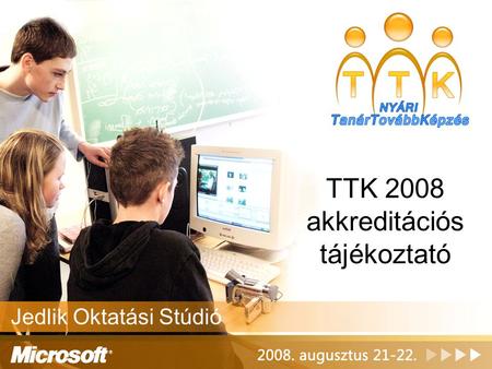 TTK 2008 akkreditációs tájékoztató Jedlik Oktatási Stúdió.