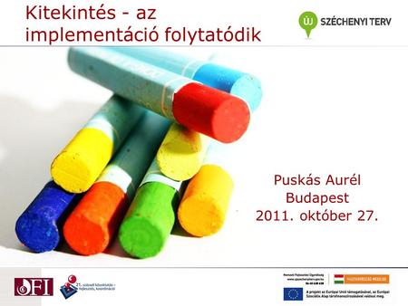 Kitekintés - az implementáció folytatódik Puskás Aurél Budapest 2011. október 27.
