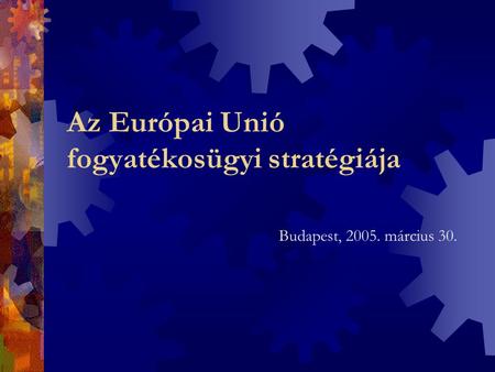 Az Európai Unió fogyatékosügyi stratégiája Budapest, 2005. március 30.