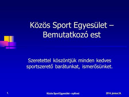 Közös Sport Egyesület – nyílt est 1. 2014. június 24.2014. június 24.2014. június 24. Közös Sport Egyesület – Bemutatkozó est Szeretettel köszöntjük minden.