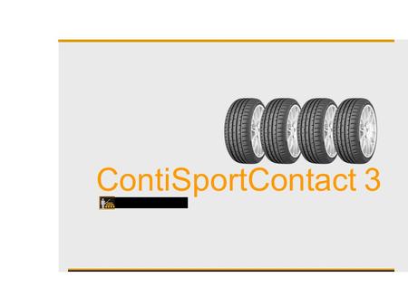 ContiSportContact 3. A gát illusztrálja a ContiSportContact 3 borda működését. Aszimmetria  Oldalsó merevítés  Pontos kormányzás Brief introduction.