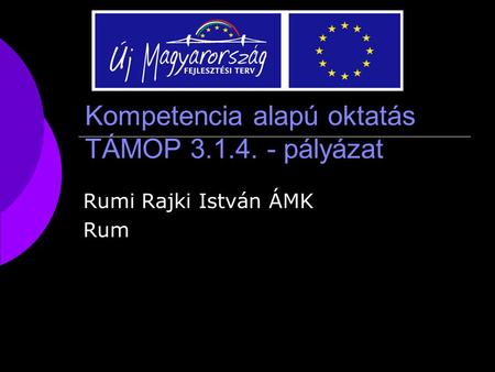 Kompetencia alapú oktatás TÁMOP 3.1.4. - pályázat Rumi Rajki István ÁMK Rum.
