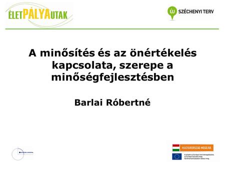 A minősítés és az önértékelés kapcsolata, szerepe a minőségfejlesztésben Barlai Róbertné.